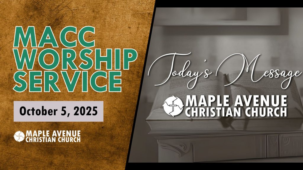 Maple Avenue Christian Church (MACC) Worship Service – Oct 5, 2025