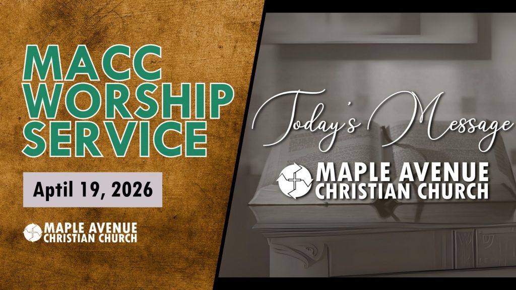 Maple Avenue Christian Church (MACC) Worship Service – Apr 19, 2026